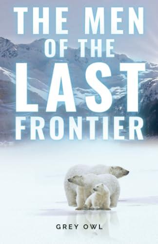 MEN OF THE LAST FRONTIER, THE | 9791222411446 | GREY OWL