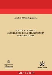 POLÍTICA CRIMINAL ANTE EL RETO DE LA DELINCUENCIA TRANSNACIONAL | 9788490867990 | PÉREZ CEPEDA, ANA ISABEL