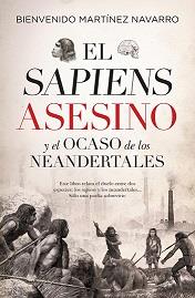 SAPIENS ASESINO Y EL OCASO DE LOS NEANDERTALES, EL | 9788417954604 | MARTÍNEZ NAVARRO, BIENVENIDO