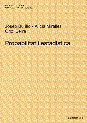 PROBABILITAT I ESTADÍSTICA | 9788483017968 | BURILLO PUIG, JOSEP / MIRALLES DE LA ASUNCIÓN, ALÍCIA / SERRA ALBÓ, ORIOL