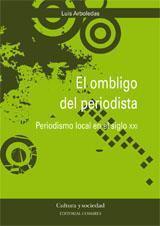 OMBLIGO DEL PERIODISTA, EL | 9788498362640 | ARBOLEDAS MARQUEZ, LUIS