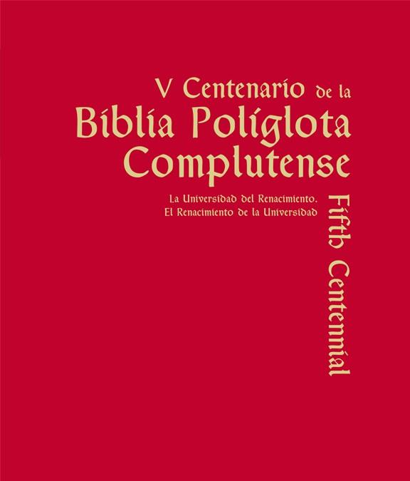 V CENTENARIO DE LA BIBLIA POLÍGLOTA COMPLUTENSE. LA UNIVERSIDAD DEL RENACIMIENTO. EL RENACIMIENTO DE LA UNIVERSIDAD | 9788466934923 | VARIOS AUTORES