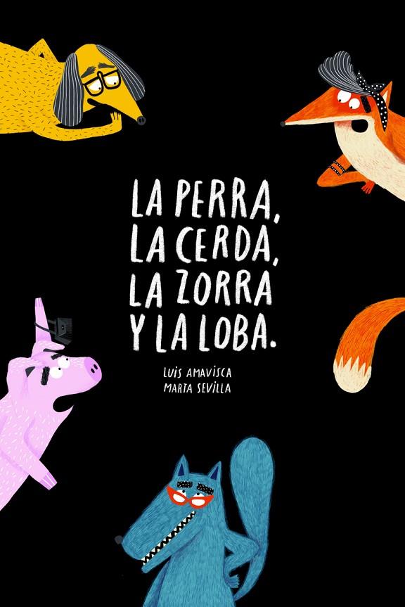 PERRA, LA CERDA, LA ZORRA Y LA LOBA, LA | 9788418133572 | AMAVISCA / SEVILLA