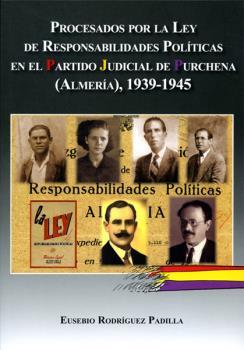 PROCESADOS POR LA LEY DE RESPONSABILIDADES POLÍTICAS EN EL PARTIDO JUDICIAL DE PURCHENA (ALMERÍA), 1939-1945 | 9788415387428 | RODRIGUEZ PADILLA, EUSEBIO