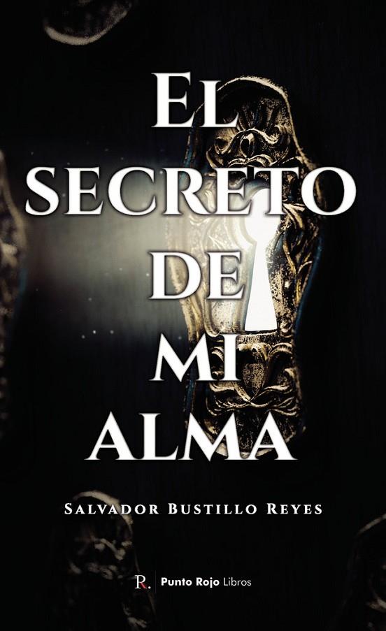 SECRETO DE MI ALMA, EL | 9788419225825 | BUSTILLOS REYES, SALVADOR ANTONIO