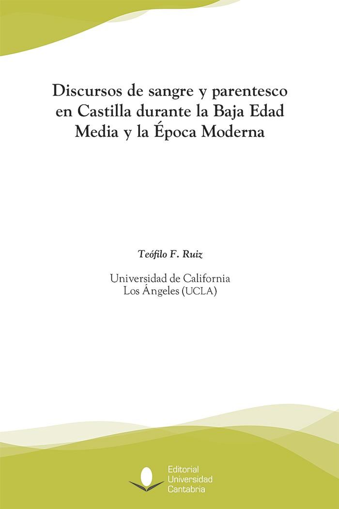 DISCURSOS DE SANGRE Y PARENTESCO EN CASTILLA DURANTE LA BAJA EDAD MEDIA Y LA ÉPOCA MODERNA | 9788481027426 | RUIZ, TEÓFILO FABIÁN