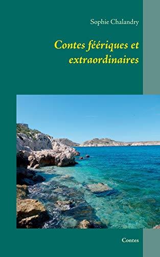 CONTES FÉÉRIQUES ET EXTRAORDINAIRES | 9782322099467 | CHALANDRY, SOPHIE