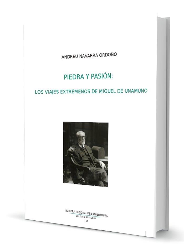 PIEDRA Y PASIÓN. LOS VIAJES EXTREMEÑOS DE MIGUEL UNAMUNO | 9788498525908 | NAVARRO ORDOÑO, ANDREU