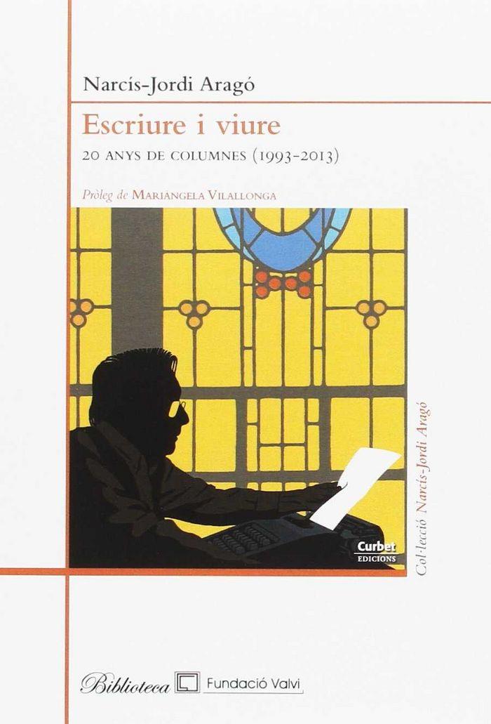 ESCRIURE I VIURE. 20 ANYS DE COLUMNES (1993-2013) | 9788494641022 | ARAGO, NARCIS-JORDI