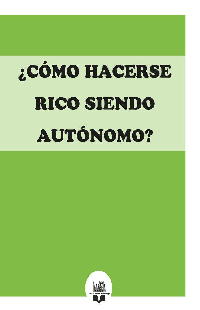 CÓMO HACERSE RICO SIENDO AUTÓNOMO? | 9791387582449 | EDICIONES WHITBY