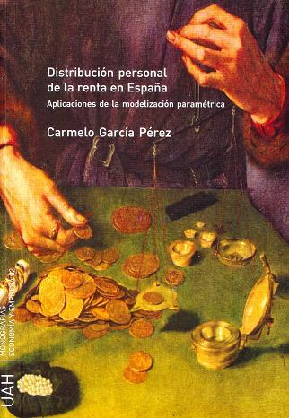 DISTRIBUCIÓN PERSONAL DE LA RENTA EN ESPAÑA. APLICACIONES DE LA MODELIZACIÓN PARAMÉTRICA | 9788481387247 | GARCÍA PÉREZ, CARMELO