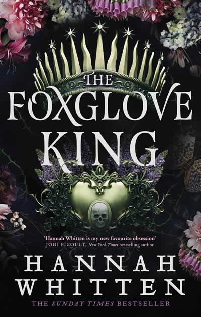 FOXGLOVE KING, THE (THE NIGHTSHADE CROWN 1) | 9780356518916 | WHITTEN, HANNAH