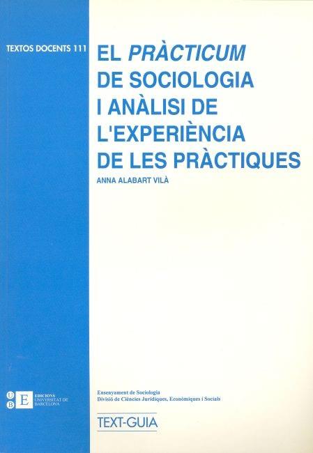 PRÀCTICUM DE SOCIOLOGIA I ANÀLISI DE L'EXPERIÈNCIA DE LES PRÀCTIQUES, EL | 9788489829916 | ALABART VILÀ, ANNA