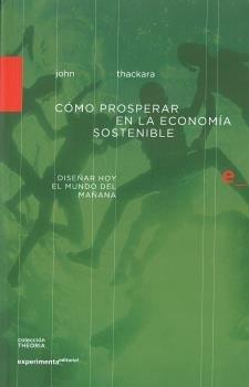 CÓMO PROSPERAR EN LA ECONOMÍA SOSTENIBLE | 9788494481727 | THACKARA, JOHN