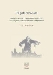 GRITO SILENCIOSO, UN. UNA APROXIMACIÓN A KING KONG Y A LA EVOLUCIÓN DEL IMAGINARIO NORTEAMERICANO CONTEMPORÁNEO | 9788413699523 | ROCHE CARCEL, JUAN A.