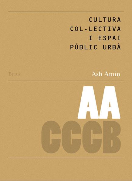 CULTURA COL·LECTIVA I ESPAI PÚBLIC URBÀ/ COLLECTIVE CULTURE AND URBAN PUBLIC SPACE | 9788461238415 | AMIN, ASH