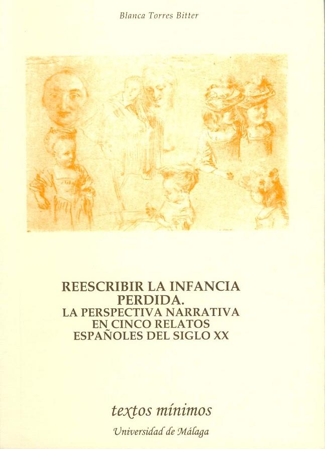 REESCRIBIR LA INFANCIA PERDIDA. LA PERSPECTIVA  NARRATIVA EN CINCO RELATOS ESPAÑOLES DEL SIGLO XX | 9788474969276 | TORRES BITTER, BLANCA