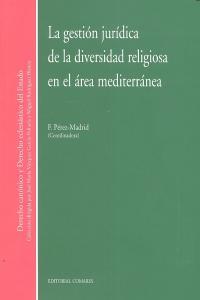 GESTION JURIDICA DE LA DIVERSIDAD RELIGIOSA EN EL AREA MEDITERRÁNEA, LA | 9788498369021 | PEREZ MADRID, FRANCISCA