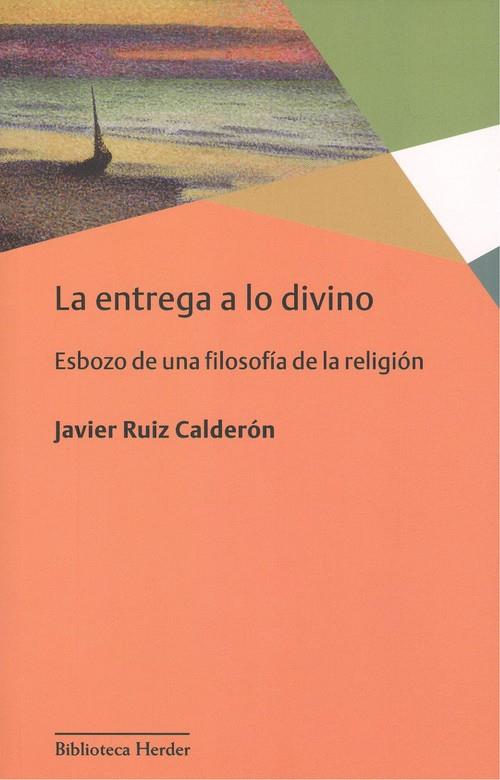ENTREGA A LO DIVINO, LA | 9788425441929 | RUIZ CALDERÓN, JAVIER