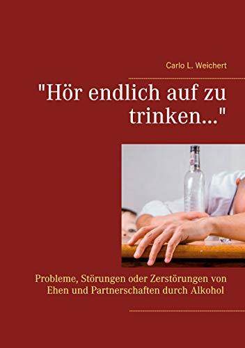 HÖR ENDLICH AUF ZU TRINKEN... | 9783751921299 | WEICHERT, CARLO L.