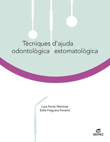 TÈCNIQUES D'AJUDA ODONTOLÒGICA/ESTOMATOLÒGICA | 9788413215815 | FERRER MARTÍNEZ, LARA / FOLGUERA FERRAIRÓ, SOFÍA