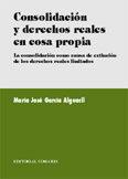 CONSOLIDACION Y DERECHOS REALES EN COSA PROPIA | 9788484445500 | GARCIA ALGUACIL, MARIA JOSE