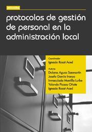 PROTOCOLOS DE GESTIÓN DE PERSONAL EN LA ADMINISTRACIÓN LOCAL | 9788498760545 | JOSÉ IGNACIO ROSAT ACED/DOLORES AGUAS SANMARTÍN/JOSEFA GARCÍA IRANZO/INMACULADA MONTILLA LURBE/YOLAN