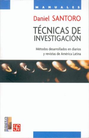 TÉCNICAS DE INVESTIGACIÓN : MÉTODOS DESARROLLADOS EN DIARIOS Y REVISTAS DE AMÉRICA LATINA | 9789681672416 | SANTORO, DANIEL