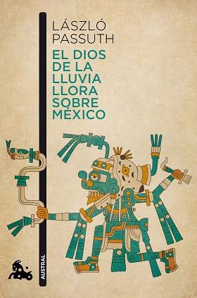 DIOS DE LA LLUVIA LLORA SOBRE MÉXICO, EL | 9788494165979 | PASSUTH, LÁSZLO