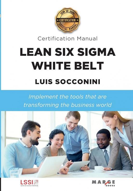 LEAN SIX SIGMA WHITE BELT. CERTIFICATION MANUAL | 9788418532993 | SOCCONINI PÉREZ GÓMEZ, LUIS CARLOS