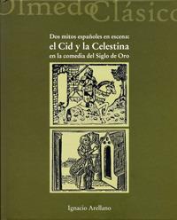DOS MITOS ESPAÑOLES ESCENA : CID CELESTINA COMEDIA SIGLO ORO | 9788484487104 | ARELLANO AYUSO, IGNACIO