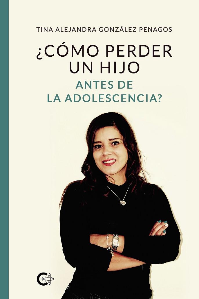 ¿CÓMO PERDER UN HIJO ANTES DE LA ADOLESCENCIA? | 9788418018220 | GONZÁLEZ PENAGOS, TINA ALEJANDRA