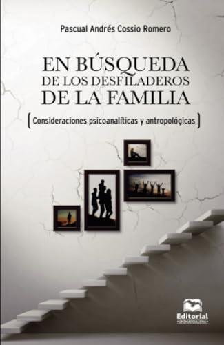 EN BÚSQUEDA DE LOS DESFILADEROS DE LA FAMILIA | 9789587464030 | COSSIO ROMERO, PASCUAL ANDRÉS