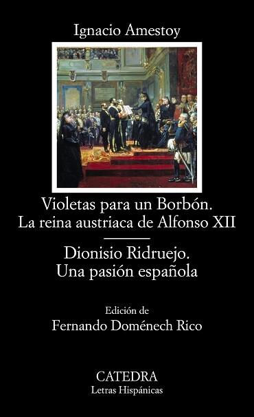 VIOLETAS PARA UN BORBÓN. LA REINA AUSTRIACA DE ALFONSO XII / DIONISIO RIDRUEJO. UNA PASÍON ESPAÑOLA | 9788437633985 | AMESTOY, IGNACIO