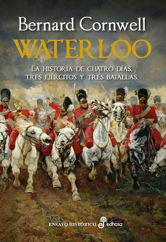 WATERLOO. LA HISTORIA DE CUATRO DÍAS, TRES EJÉRCITOS Y TRES BATALLAS | 9788435027366 | CORNWELL, BERNARD
