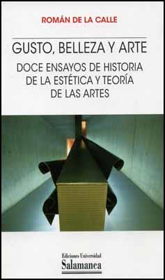 GUSTO, BELLEZA Y ARTE. DOCE ENSAYOS DE HISTORIA DE LA ESTÉTICA Y TEORÍA DE LAS ARTES | 9788478004300 | DE LA CALLE, ROMÁN