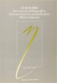 ISBD (PM): DESCRICIÓN BIBLIOGRÁFICA INTERNACIONAL NORMALIZADA PARA MÚSICA IMPRESA | 9788476351383 | FEDERACIÓN INTERN. ASOCIACIONES DE BIBLIOTECARIOS Y BIBLIOTECAS