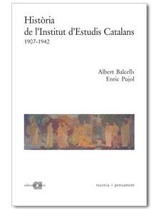 HISTÒRIA DE L'INSTITUT D'ESTUDIS CATALANS (1907-1942) | 9788495916075 | BALCELLS, ALBERT / PUJOL, ENRIC