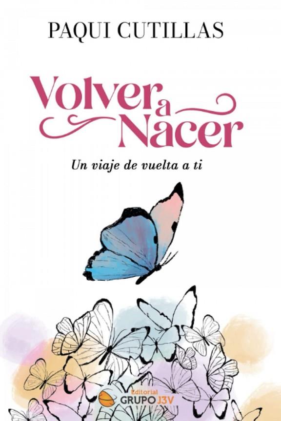 VOLVER A NACER, UN VIAJE DE VUELTA A TI | 9788412716702 | CUTILLAS, PAQUI