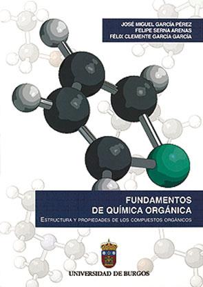 FUNDAMENTOS DE QUÍMICA ORGÁNICA. ESTRUCTURA Y PROPIEDADES DE LOS COMPUESTOS ORGÁNICOS | 9788496394766 | GARCÍA PÉREZ, JOSÉ MIGUEL / SERNA ARENAS, FELIPE / GARCÍA GARCÍA, FÉLIX CLEMENTE