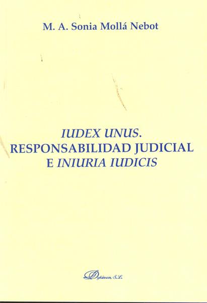 IUDEX UNUS. RESPONSABILIDAD JUDICIAL E INIURIA IUDICIS. | 9788498498288 | MOLLÁ NEBOT, SONIA M. A.