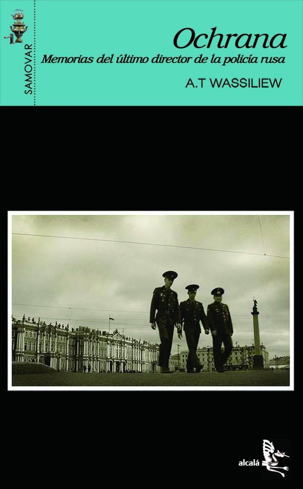 OCHRANA. MEMORIAS DEL ULTIMO DIRECTOR DE LA POLICIA RUSA | 9788496806498 | WASSILIEW, A. T.