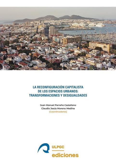 RECONFIGURACIÓN CAPITALISTA DE LOS ESPACIOS URBANOS, LA | 9788490423998 | PARREÑO CASTELLANO, JUAN MANUEL / MORENO MEDINA, CLAUDIO JESÚS