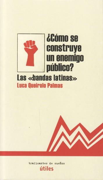 CÓMO SE CONSTUYE UN ENEMIGO PÚBLICO | 9788494719646 | QUEIROLO PALMAS, LUCA