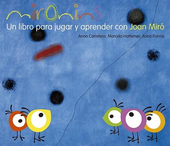 MIRONINS. UN LIBRO PARA JUGAR Y APRENDER CON JOAN MIRÓ | 9788425226830 | HATTEMER TROSSERO, MARCELA / PURROY HERNÁNDEZ, ANNA / CARRETERO GALLARDO, ANNA