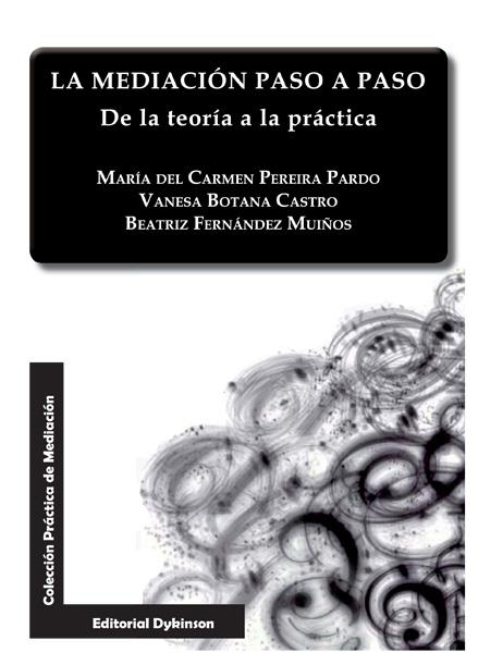 MEDIACIÓN PASO A PASO, LA. DE LA TEORÍA A LA PRÁCTICA | 9788490316290 | BOTANA CASTRO, VANESA / FERNÁNDEZ MUIÑOS, BEATRIZ / PEREIRA PARDO, MARÍA DEL CARMEN