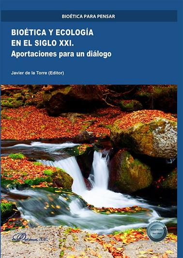 BIOETICA Y ECOLOGIA EN EL SIGLO XXI APORTACIONES PARA UN DIALOGO | 9788411223164 | DE LA TORRE, JAVIER