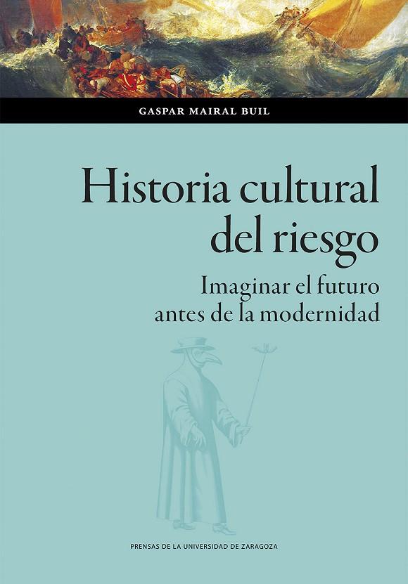 HISTORIA CULTURAL DEL RIESGO | 9788413404691 | MAIRAL BUIL, GASPAR