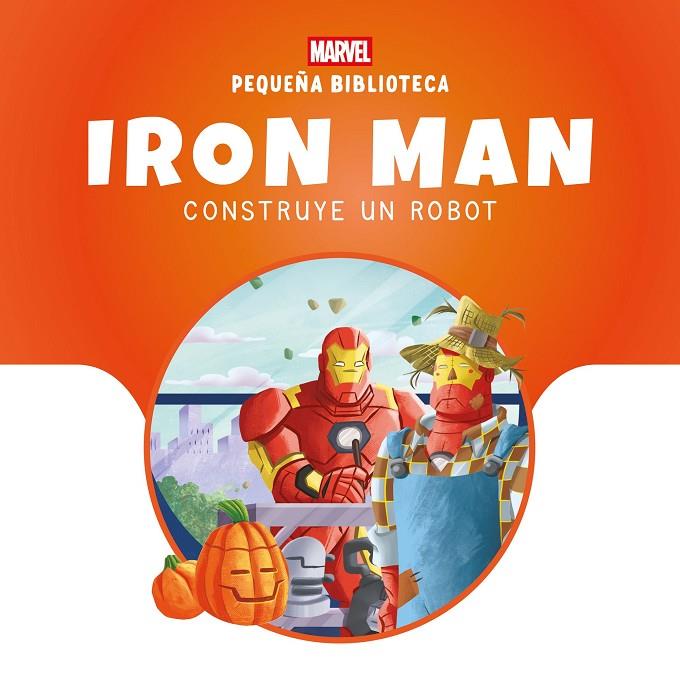 PEQUEÑA BIBLIOTECA DISNEY. IRON MAN CONSTRUYE UN ROBOT | 9788410362574 | MARVEL