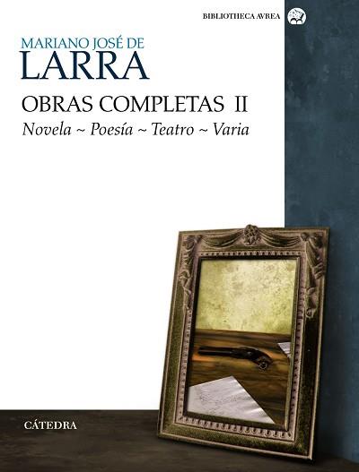 OBRAS COMPLETAS II - NOVELA, POESIA, TEATRO, VARIA - (LARRA) | 9788437625997 | LARRA, MARIANO JOSE DE